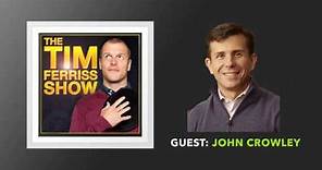 John Crowley Interview | The Tim Ferriss Show (Podcast)