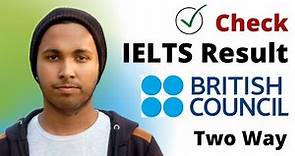 How to check british council IELTS result | ielts result check | ielts exam result - 2 way checking