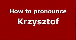 How to Pronounce Krzysztof - PronounceNames.com