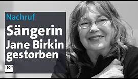 Nachruf: Sängerin Jane Birkin ist tot | BR24