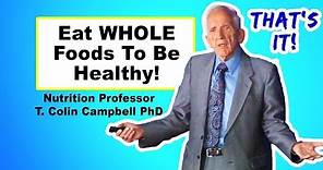 Focusing on Nutrients Is A Scam - T. Colin Campbell PhD