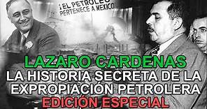 Edición especial - Lázaro Cárdenas, la historia secreta de la expropiación petrolera