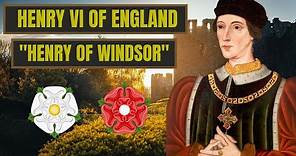 A Brief History Of Henry Of Windsor - Henry VI Of England