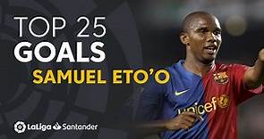 TOP 25 GOALS Samuel Eto'o en LaLiga Santander