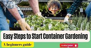 Easy Steps to Start Container Gardening: A Beginners' Guide