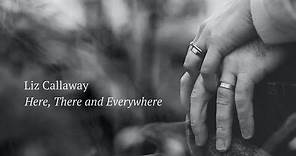 Liz Callaway - "Here, There and Everywhere" (Official Lyric Video)
