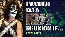 Peter Criss On The Only Way He'd Get Back Onstage With KISS!