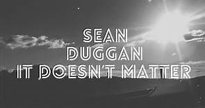 Sean Duggan - It Doesn’t Matter (OFFICIAL VIDEO)
