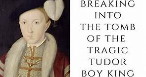 BREAKING Into The Tomb Of The Tragic Tudor Boy King