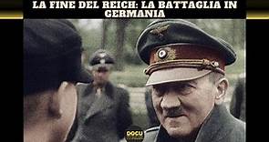 La Fine del Reich: la battaglia in Germania (1945) - Documentario Seconda Guerra Mondiale