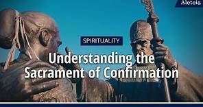 ALETEIA EXPLAINS: Understanding the Sacrament of Confirmation