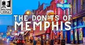 Memphis: The Don'ts of Visiting Memphis
