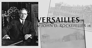 Versailles & John D. Rockefeller Jr.