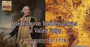Friedrich von Steuben arrives at Valley Forge - February 23 1778 This Day in History