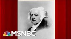 John Adams: The First President To Turn Over Power Peacefully | Morning Joe | MSNBC