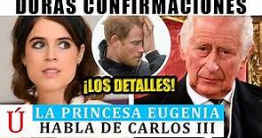Princesa Eugenia CONFIRMA TRÁGICAS noticias sobre Carlos III y Harry vuelve y desafía a William