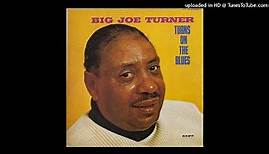 Big Joe Turner - 06 - In The Evening ("Turns On The Blues", 1970)