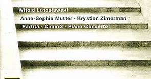 Witold Lutosławski - Anne-Sophie Mutter, Krystian Zimerman - Partita · Chain 2 · Piano Concerto