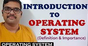 INTRODUCTION TO OPERATING SYSTEM (DEFINITION & IMPORTANCE)