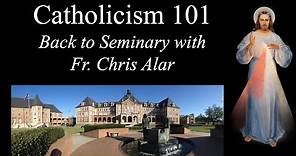 Catholicism 101: Go Back to Seminary with Fr. Chris Alar - Explaining the Faith