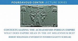 Contextualizing the Achaemenid-Persian Empire: What Does Empire Mean in the 1st Millennium BCE? - Pourdavoud Institute - UCLA