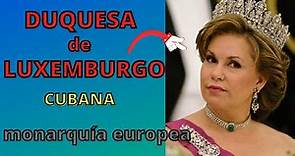 🎈LUXEMBURGO, La DUQUESA 👑CUBANA de LUXEMBURGO, MARÍA TERESA.🖍️