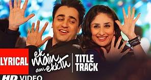 Ek Main Aur Ekk Tu (Title Track) lyrical Video | Benny Dayal, Anushka | Imran Khan | Kareena Kapoor