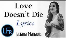 Tatiana Manaois - Love Doesn't Die (Lyrics)