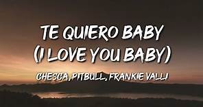Chesca, Pitbull, Frankie Valli - Te Quiero Baby (I Love You Baby) (Letra / Lyrics)