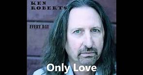 Ken Roberts Only Love