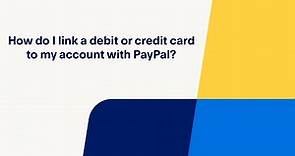 How Do You Link a Debit or Credit Card with your PayPal Account?