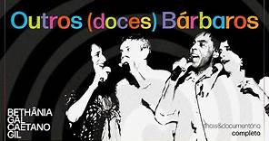Outros (Doces) Bárbaros | Maria Bethânia, Gal Costa, Gilberto Gil, Caetano Veloso (Completo)