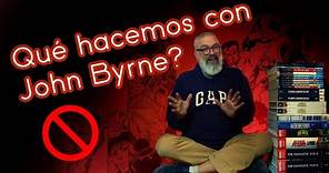 AY QUE PESADA!: ¿Qué hacemos con John Byrne?