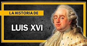La HISTORIA y VIDA de LUIS XVI de Francia y su DESTINO