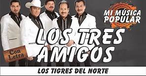Los Tres Amigos - Los Tigres Del Norte - Con Letra (Video Lyric)