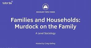 Murdock on the Family | A Level Sociology - Families