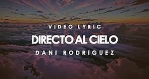 Dani Rodriguez - Directo al Cielo (Video Lyric Oficial)