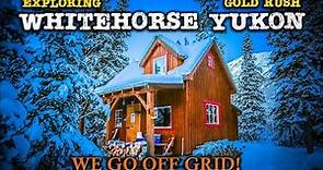 Whitehorse Yukon - Exploring its part in the Gold Rush & Off Grid Log Cabin