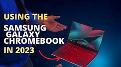 Using the Samsung Galaxy Chromebook in 2023