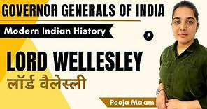 Lord Wellesely | लॉर्ड वैलेस्ली | Governor | Governor Generals of India