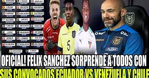 OFICIAL! FELIX SANCHEZ SORPRENDE A TODOS CON SUS CONVOCADOS ECUADOR VS VENEZUELA Y CHILE