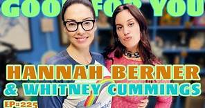 Hannah Berner and Whitney Agree On Nothing | Good For You Podcast with Whitney Cummings | EP 225