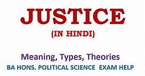 JUSTICE: MEANING, TYPES, THEORIES