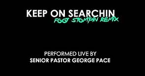 KEEP ON SEARCHIN - SENIOR PASTOR GEORGE PACE