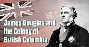 James Douglas and the Colony of British Columbia