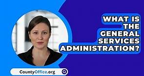 What Is The General Services Administration? - CountyOffice.org