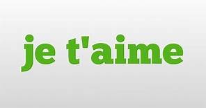 je t'aime meaning and pronunciation