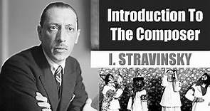Igor Stravinsky | Short Biography | Introduction To The Composer