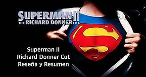 Superman II: The Richard Donner Cut (2006) Reseña y Resumen