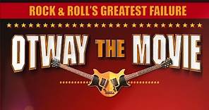 Rock and Roll's Greatest Failure - Otway The Movie
